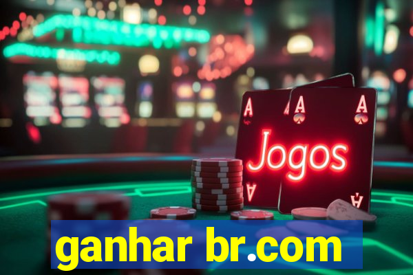 ganhar br.com